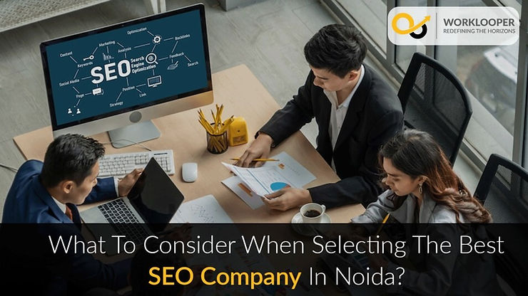 What to Consider When Selecting the Best SEO Company in Noida?