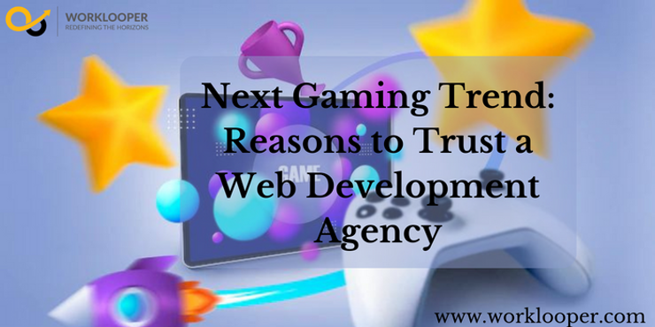 The Next Gaming Trend: Reasons to Trust a Web Development Agency