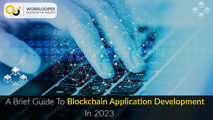 A Brief Guide To Blockchain Application Development In 2023