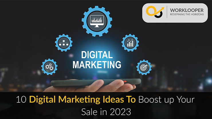 10 Digital Marketing Ideas To Boost Up Your Sale in 2023