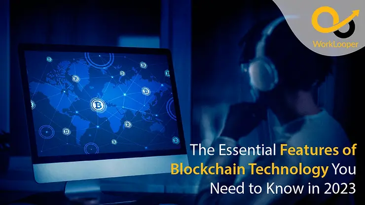 The Essential Features of Blockchain Technology You Need to Know in 2023