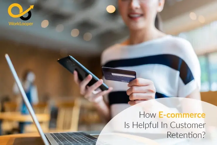 How E-commerce Is Helpful In Customer Retention?